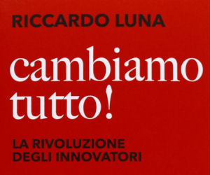 Cambiamo tutto. Il nuovo libro di Riccardo Luna