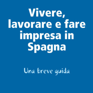 Vivere, lavorare e fare impresa in Spagna - Una breve guida di Salvatore Rotundo