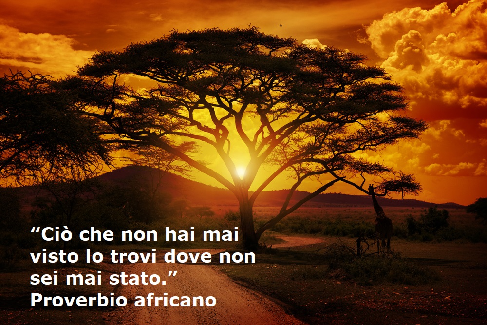 “Ciò che non hai mai visto lo trovi dove non sei mai stato.” Proverbio africano - citazioni sui viaggi