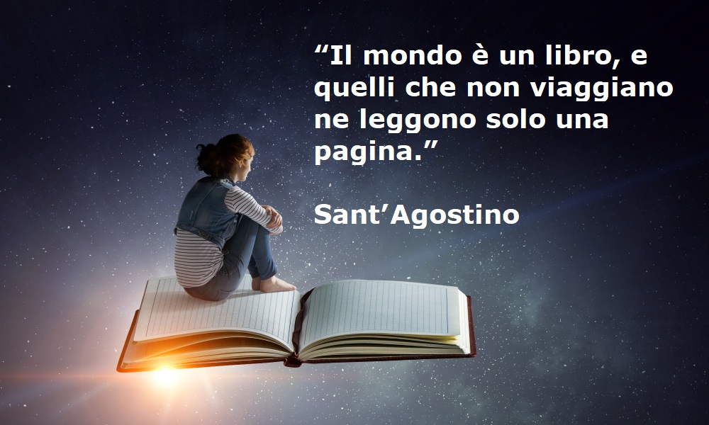 “Il mondo è un libro, e quelli che non viaggiano ne leggono solo una pagina.” Sant’Agostino - frasi sui viaggi
