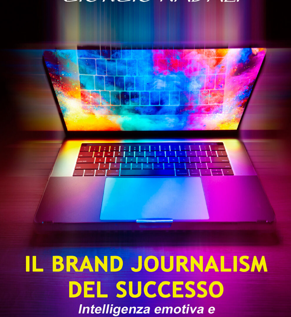 “Il Brand Journalism del Successo. Intelligenza emotiva e comunicazione carismatica”, il nuovo libro di Giorgio Nadali