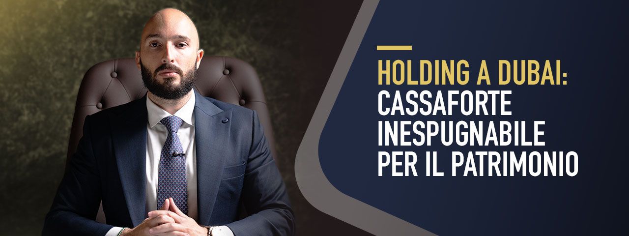 Holding a Dubai: cassaforte inespugnabile per il patrimonio